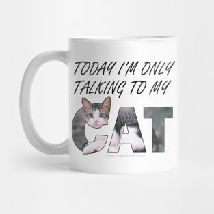 Today I'm only talking to my cat - gray and white tabby cat oil painting word art Mug